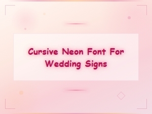 Cursive Neon Font Ideas for Elegant Wedding Signs