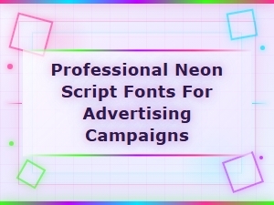 Professional Neon Script Fonts for Advertising Campaigns and Branding