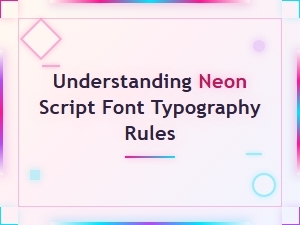Understanding Neon Script Font Typography Rules and Best Practices