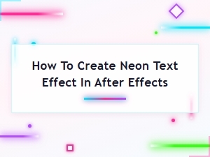 How to Create a Neon Text Effect in After Effects – Step-by-Step Tutorial