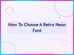 How to Choose the Perfect Retro Neon Font