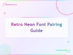Retro Neon Font Pairing Guide: Best Combos for Bold Glowing Designs